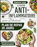  Le Régime Anti-Inflammatoire pour Débutants: Plan de repas 28 jours, recettes savoureuses et guide pas à pas pour retrouver votre bien-être