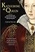 Katherine the Queen: The Remarkable Life of Katherine Parr, the Last Wife of Henry VIII