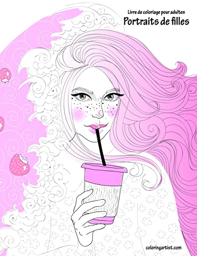 Livre de coloriage pour adultes Portraits de filles 1 (French Edition)
