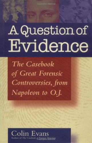 A Question of Evidence: The Casebook of Great Forensic Controversies, from Napoleon to O. J.