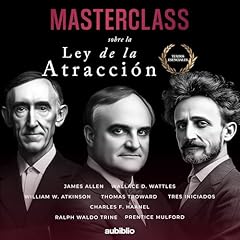 Masterclass sobre la Ley de la Atracci&oacute;n Audiolibro Por William Walker Atkinson, James Allen, Wallace D. Wattles, Thomas Troward, Tres Iniciados, Charles F. Haanel, Ralph Waldo Trine, Prentice Mulford arte de portada