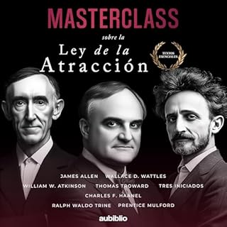 Masterclass sobre la Ley de la Atracci&oacute;n Audiobook By William Walker Atkinson, James Allen, Wallace D. Wattles, Thomas