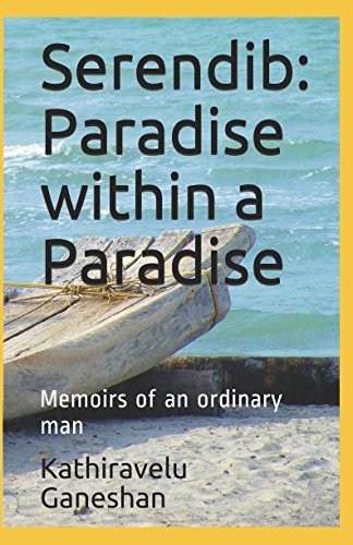 Serendib: Paradise within a Paradise: Memoirs of an ordinary man