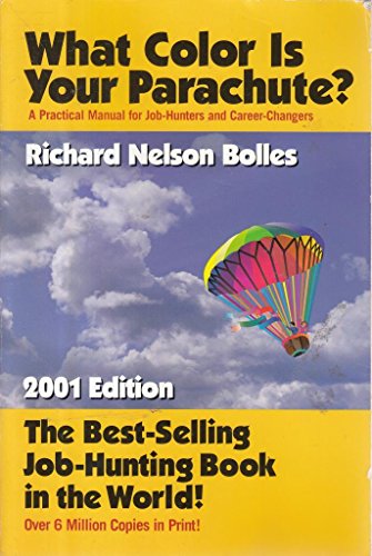 What Color Is Your Parachute? 2001: A Practical Manual for Job-Hunters and Career-Changers (What Color is Your Parachute?: A Practical Manual for Job-hunters and Career-changers)