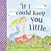 If I Could Keep You Little... (Marianne Richmond)