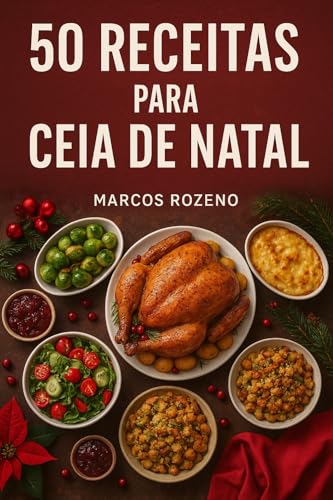 50 Receitas Para Ceia de Natal: Delícias fáceis e rápidas para surpreender sua família