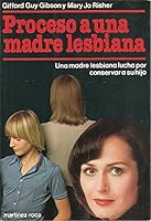 Proceso a una Madre Lesbiana, Una madre lesbiana lucha por conservar a su hijo, 1980 B001V8WDIM Book Cover