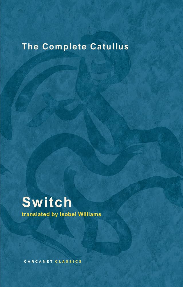 Switch: The Complete Catullus (Carcanet Classics)