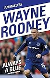  Wayne Rooney: Always a Blue - The Biography (English Edition)
