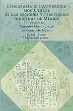 Etnografía del patrimonio biocultural de las regiones y territorios indígenas de México III