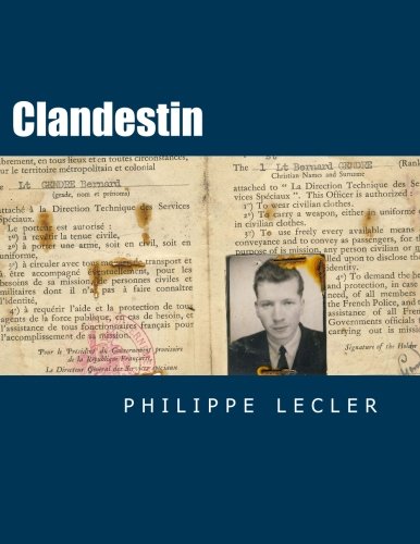 Clandestin: Mémoires de Robert Dupuis, dit " Bob ", alias Arthur 9, Bernard Lièvre, Bernard Gendre, John Drew, Pharaon, Constant, Rémy