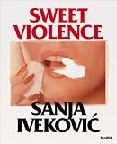 Sanja Ivekovic: Sweet Violence