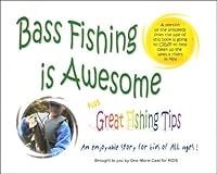 Bass Fishing Is Awesome; Plus Great Fishing Tips - An Enjoyable Story for Kids of All Ages! 0970211708 Book Cover