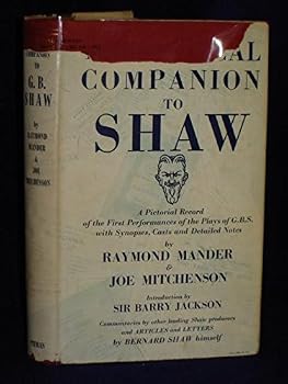 Theatrical Companion to Shaw: a pictorial record of the firstperformances of the plays of George Bernard Shaw