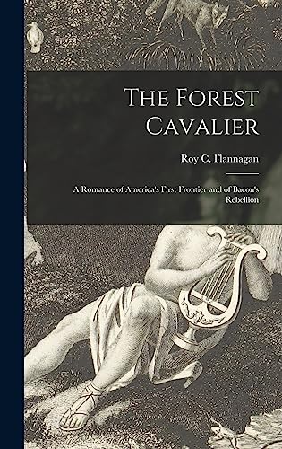 The Forest Cavalier; a Romance of America's First Frontier and of Bacon's Rebellion