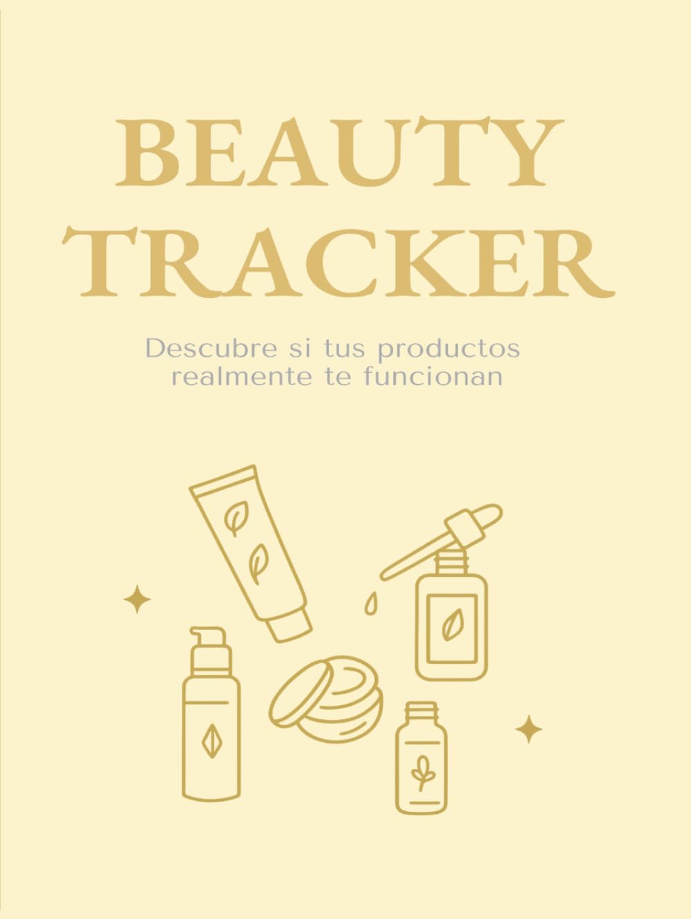 Beauty Tracker: Descubre si tus productos realmente te funcionan (Spanish Edition)