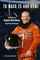 To Mach 25 and Home: The Memoir of Captain Rick Hauck, Navy Pilot and Astronaut B0CPBW7LWT Book Cover