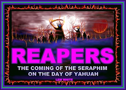 Reapers - The Coming Of The Seraphim On The Day Of Yahuah