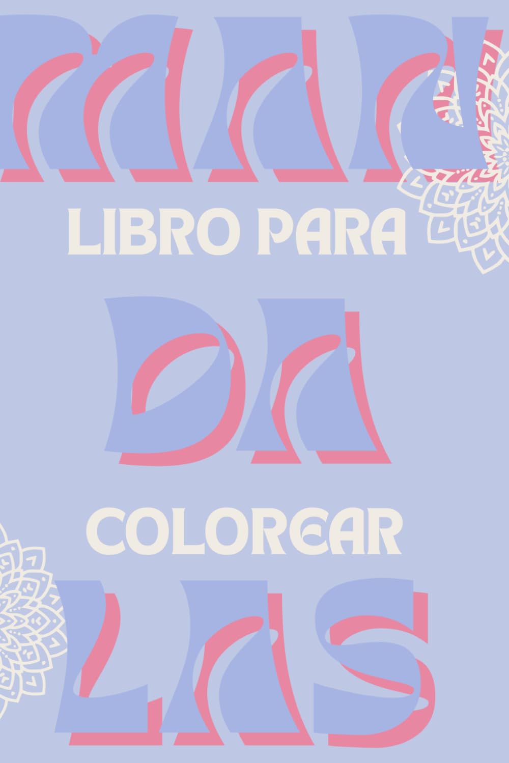 Mandalas para la Calma Interior: Libro de Colorear para Adultos con Diseños de Alivio del Estrés y Meditación