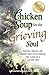 Chicken Soup for the Grieving Soul: Stories About Life, Death and Overcoming the Loss of a Loved One