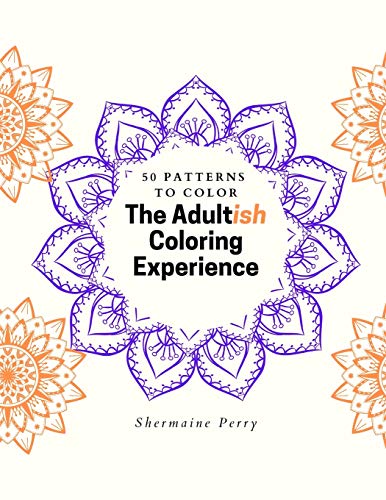 The Adultish Coloring Experience: 50 Patterns to Color