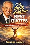 Zig Ziglar Best Quotes: Life-inspiring quotes for great success