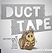 Duct Tape: 101 Adventurous Ideas for Art, Jewelry, Flowers, Wallets and More