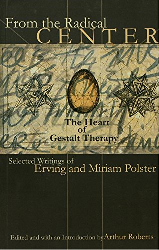 From the Radical Center: The Heart of Gestalt Therapy