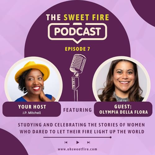 Episode 7: ON OUR COLLECTIVE FIRE Featuring Olympia Della Flora