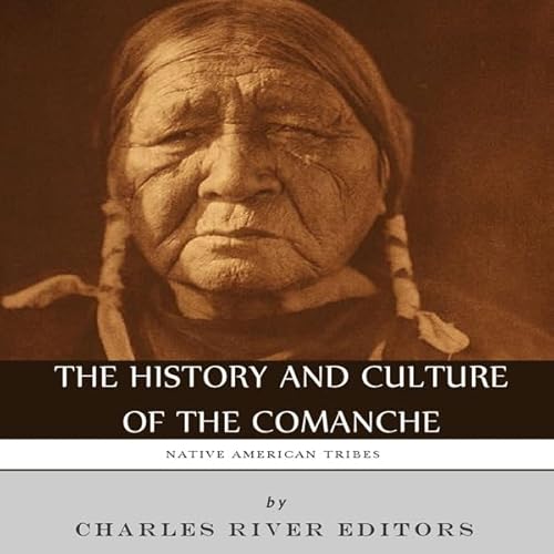 Native American Tribes: The History and Culture of the Comanche Audiolivro Por Charles River Editors capa