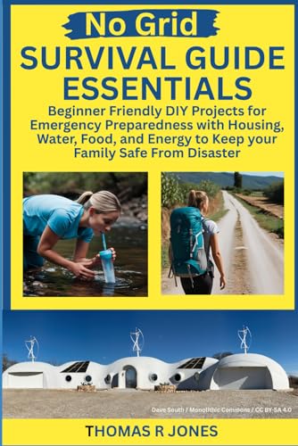 No Grid Survival Guide Essentials: Beginner Friendly DIY Projects for Emergency Preparedness with Housing, Water, Food, and Energy to Keep your Family Safe From Disaster