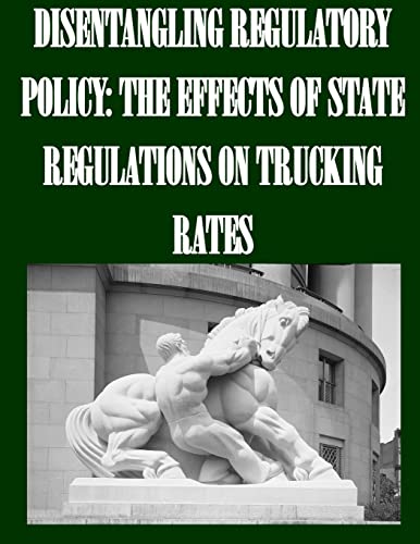 Disentangling Regulatory Policy: The Effects of State Regulations on Trucking...