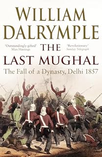 The Last Mughal: The Fall of Delhi, 1857 (rejacketed)