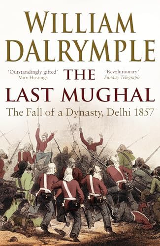 The Last Mughal: The Fall of Delhi, 1857 (rejacketed)