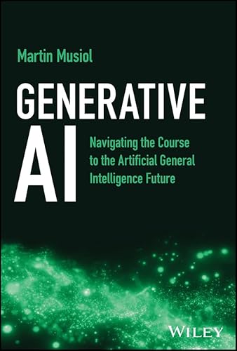 Generative Ai: Navigating The Course To The Artificial General Intelligence Future English Edition