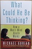 What Could He Be Thinking?: How a Man's Mind Really Works