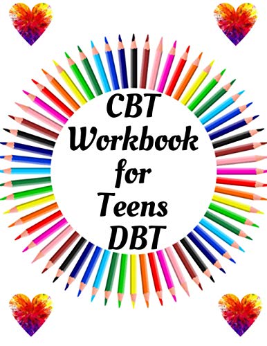 CBT Workbook for Teens DBT: Your Guide for CBT Workbook for Teens DBT|Your Guide to Free From Frightening,Obsessive or Compulsive Behavior,Help You ... the World, Build Self-Esteem, Find Work Life