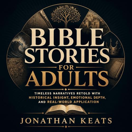 『Bible Stories for Adults: Timeless Narratives Retold With Historical Insight, Emotional Depth, and Real-World Application』のカ