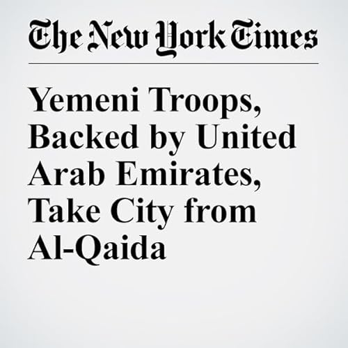 Yemeni Troops, Backed by United Arab Emirates, Take City from Al-Qaida cover art