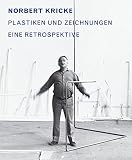 Norbert Kricke: Plastiken und Zeichnungen, Eine Retrospektive - Gottfried Boehm, Erich Franz, Michaela Kamburowa, Sabine Kricke-Güse, Birk Ohnesorge, Ingrid Pfeiffer, Anne Rodler, Stephan von Wiese 