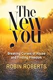 The New You: Breaking Curses of Abuse and Finding Freedom