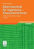 Elektrotechnik für Ingenieure - Klausurenrechnen: Aufgaben mit ausführlichen Lösungen