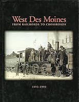 West Des Moines: From Railroads to Crossroads 1893 - 1993 B000OMPAI6 Book Cover