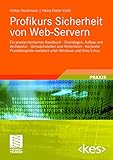 Profikurs Sicherheit von Web-Servern: Ein praxisorientiertes Handbuch - Grundlagen, Aufbau und Architektur - Schwachstellen und Hintertüren - Konkrete ... unter Windows und Unix/Linux (Edition <kes>)