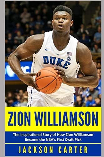 Zion Williamson: The Inspirational Story of How Zion Williamson Became the NBA's First Draft Pick (The NBA's Most Explosive Players)