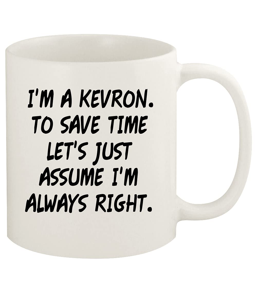 Knick Knack Gifts I'm A Kevron. To Save Time Let's Just Assume I'm Always Right. - 11oz Ceramic White Coffee Mug Cup, White