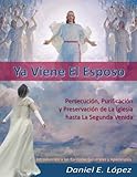 Ya Viene el Esposo: PersecuciÃÆÃÂ³n, PurificaciÃÆÃÂ³n y PreservaciÃÆÃÂ³n de la Iglesia Hasta La Segunda Venida (Spanish Edition)