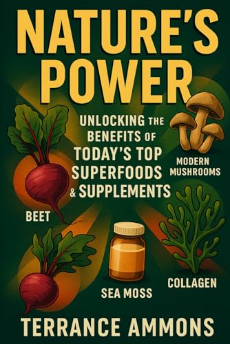 Nature’s Power Unlocking the Benefits of Today’s Top Superfoods &