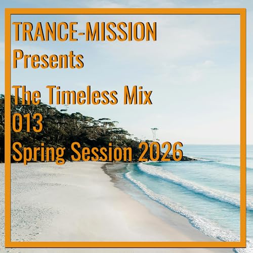 TRANCE-MISSION Presents The Timeless Mix 013 | Spring Session 2026