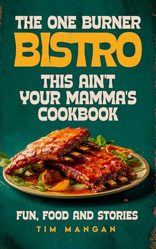 The One Burner Bistro: Fun, Food and Stories